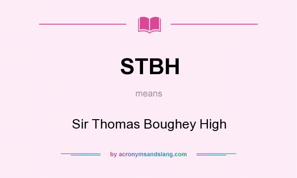 What does STBH mean? It stands for Sir Thomas Boughey High