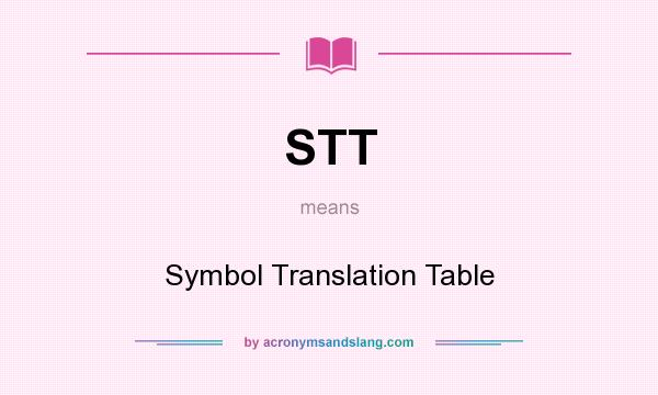 What does STT mean? It stands for Symbol Translation Table
