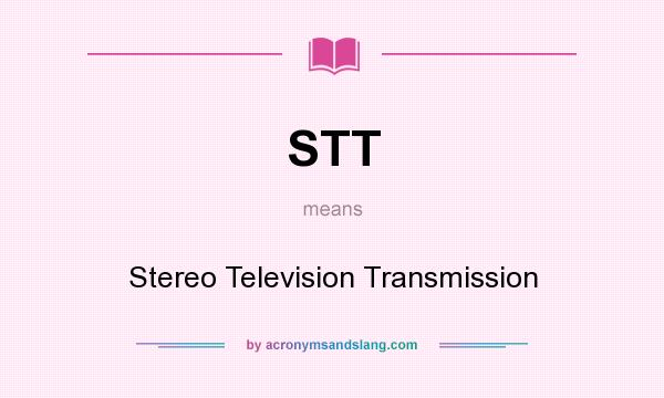 What does STT mean? It stands for Stereo Television Transmission