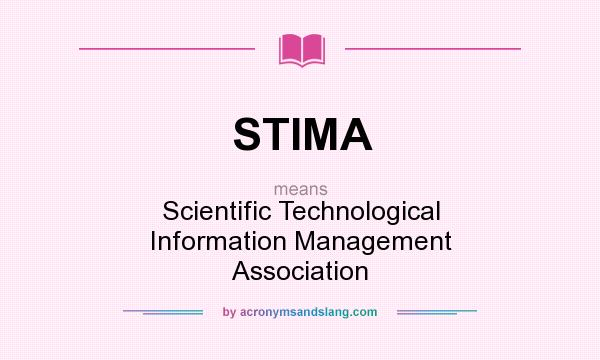 What does STIMA mean? It stands for Scientific Technological Information Management Association