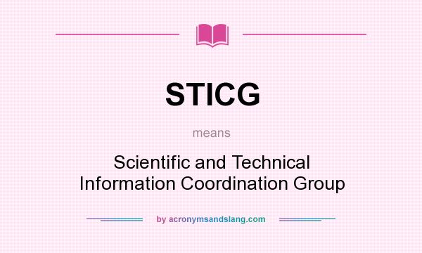 What does STICG mean? It stands for Scientific and Technical Information Coordination Group