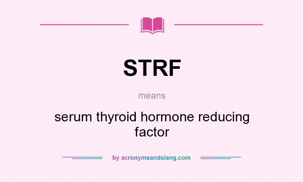 What does STRF mean? It stands for serum thyroid hormone reducing factor