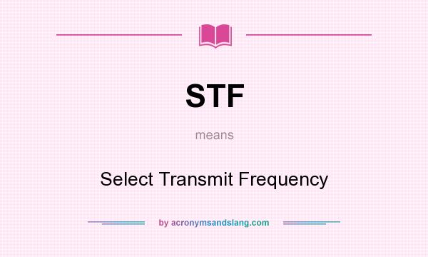 What does STF mean? It stands for Select Transmit Frequency