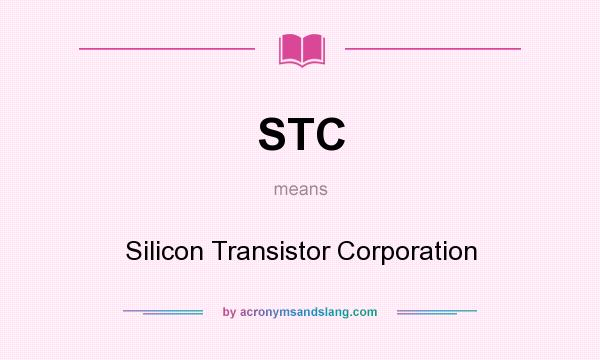 What does STC mean? It stands for Silicon Transistor Corporation