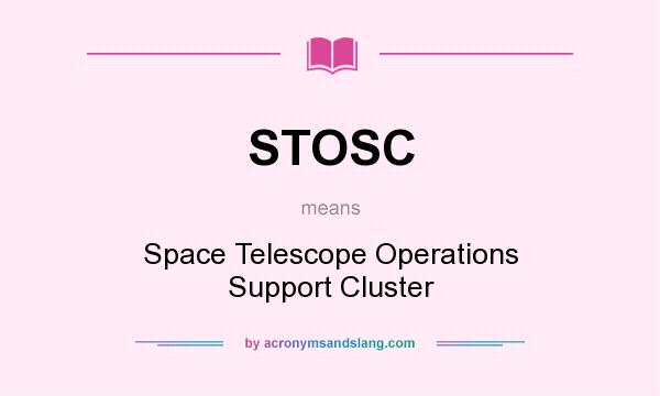 What does STOSC mean? It stands for Space Telescope Operations Support Cluster