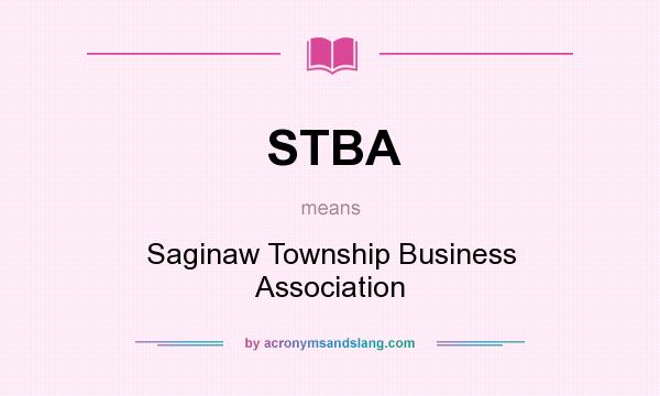 What does STBA mean? It stands for Saginaw Township Business Association