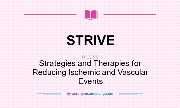 What does STRIVE mean? It stands for Strategies and Therapies for Reducing Ischemic and Vascular Events