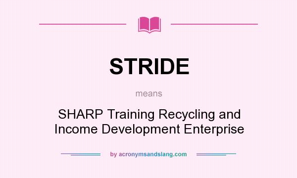 What does STRIDE mean? It stands for SHARP Training Recycling and Income Development Enterprise