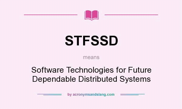 What does STFSSD mean? It stands for Software Technologies for Future Dependable Distributed Systems
