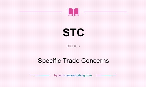 What does STC mean? It stands for Specific Trade Concerns