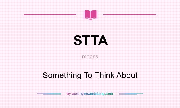 What does STTA mean? It stands for Something To Think About