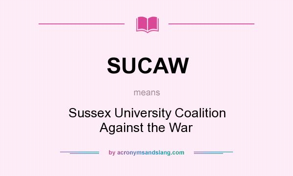 What does SUCAW mean? It stands for Sussex University Coalition Against the War
