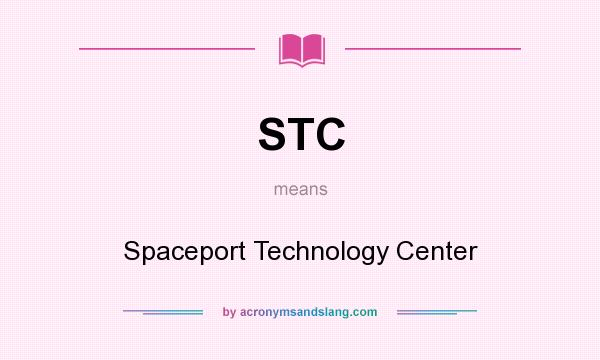 What does STC mean? It stands for Spaceport Technology Center