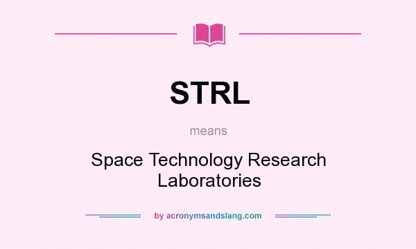 What does STRL mean? It stands for Space Technology Research Laboratories