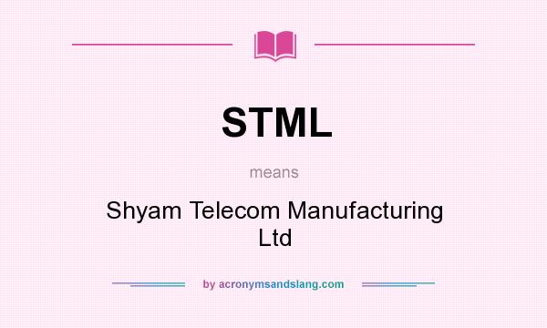 What does STML mean? It stands for Shyam Telecom Manufacturing Ltd