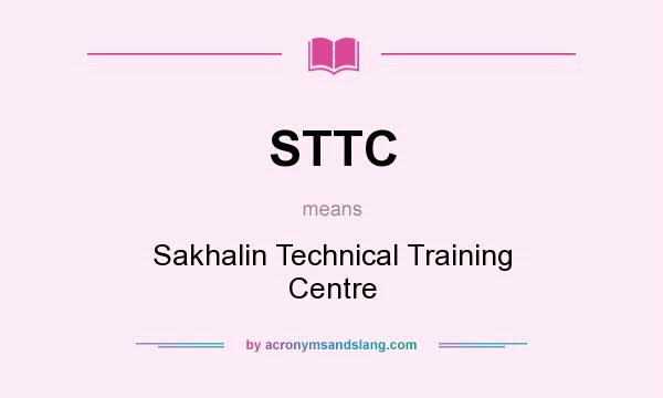 What does STTC mean? It stands for Sakhalin Technical Training Centre