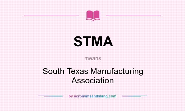 What does STMA mean? It stands for South Texas Manufacturing Association