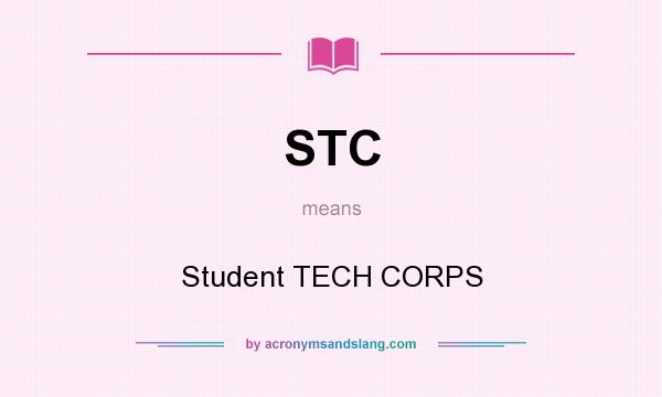 What does STC mean? It stands for Student TECH CORPS