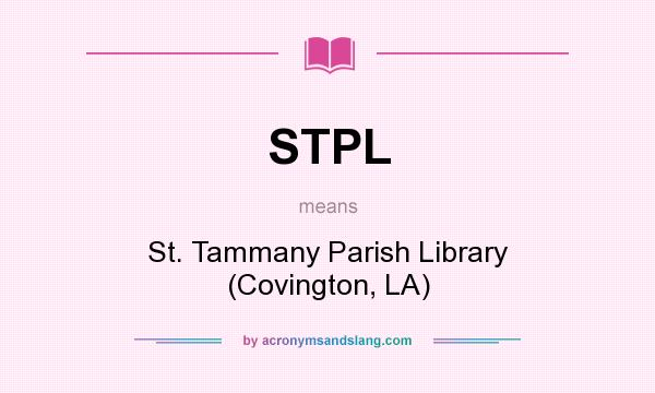 What does STPL mean? It stands for St. Tammany Parish Library (Covington, LA)