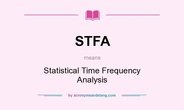 What does STFA mean? It stands for Statistical Time Frequency Analysis