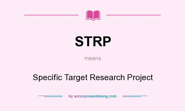 What does STRP mean? It stands for Specific Target Research Project