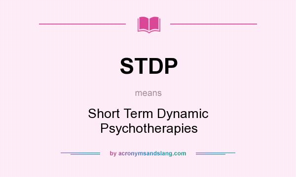 What does STDP mean? It stands for Short Term Dynamic Psychotherapies