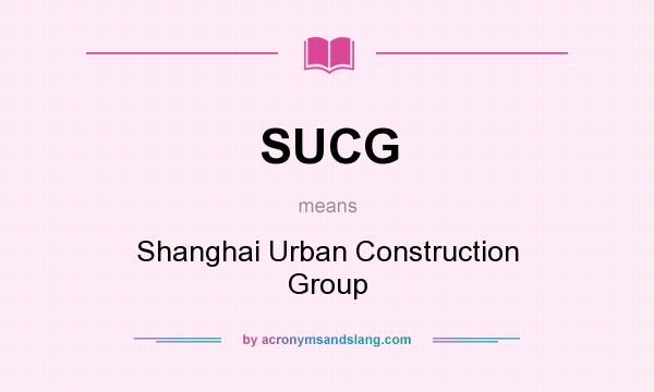 What does SUCG mean? It stands for Shanghai Urban Construction Group