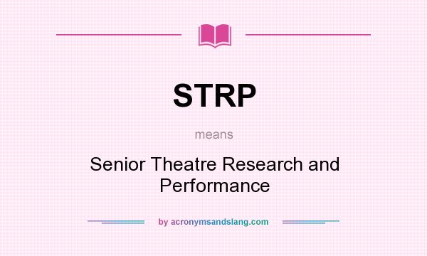 What does STRP mean? It stands for Senior Theatre Research and Performance