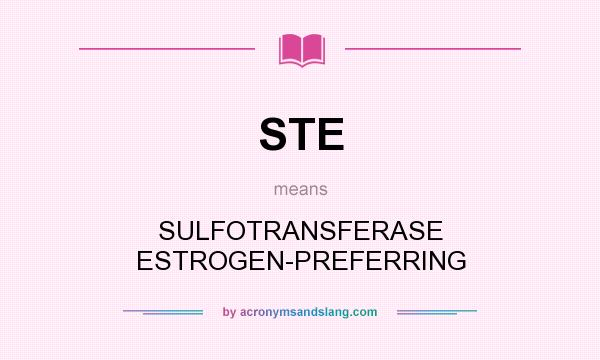 What does STE mean? It stands for SULFOTRANSFERASE ESTROGEN-PREFERRING