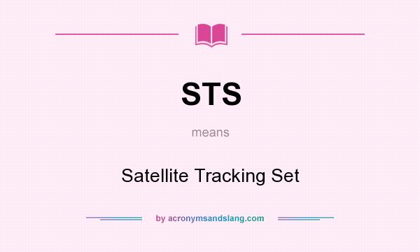 What does STS mean? It stands for Satellite Tracking Set