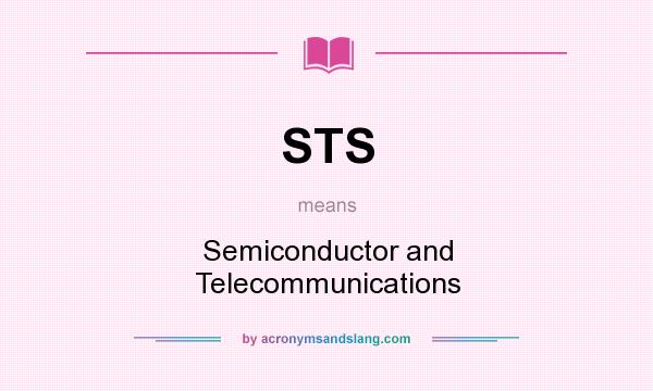 What does STS mean? It stands for Semiconductor and Telecommunications