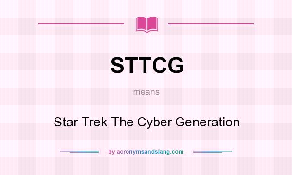 What does STTCG mean? It stands for Star Trek The Cyber Generation