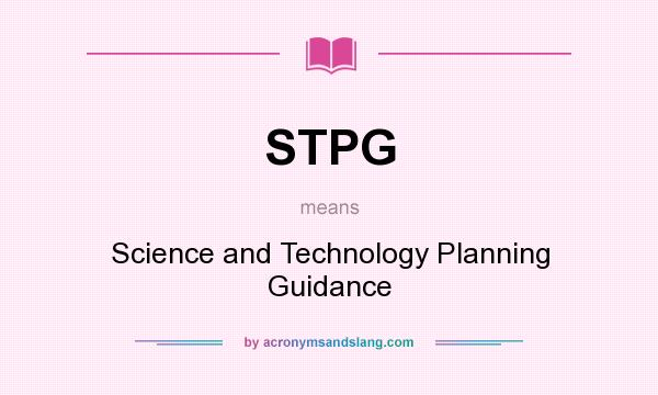 What does STPG mean? It stands for Science and Technology Planning Guidance
