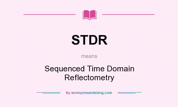 What does STDR mean? It stands for Sequenced Time Domain Reflectometry