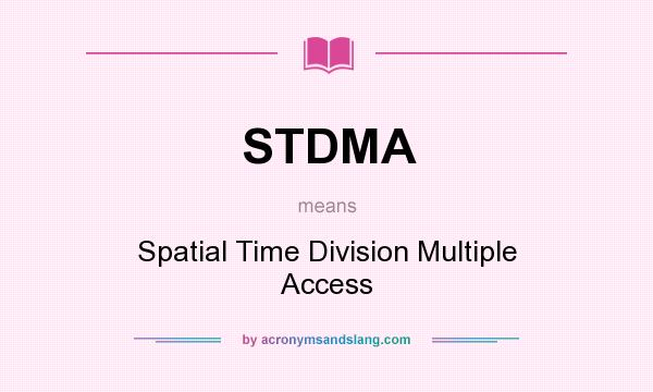 What does STDMA mean? It stands for Spatial Time Division Multiple Access