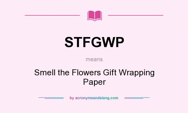 What does STFGWP mean? It stands for Smell the Flowers Gift Wrapping Paper