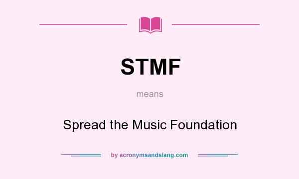 What does STMF mean? It stands for Spread the Music Foundation