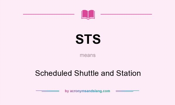 What does STS mean? It stands for Scheduled Shuttle and Station