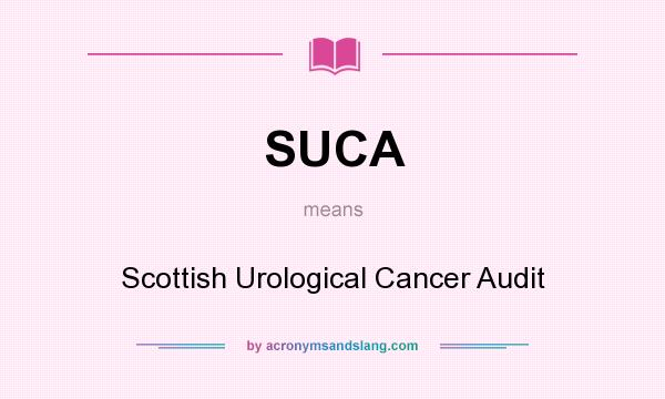 What does SUCA mean? It stands for Scottish Urological Cancer Audit