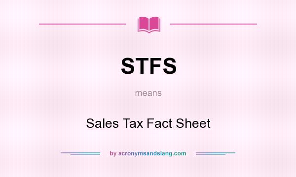 What does STFS mean? It stands for Sales Tax Fact Sheet