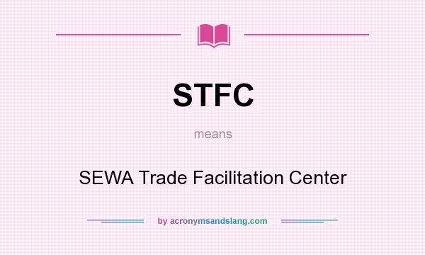 What does STFC mean? It stands for SEWA Trade Facilitation Center