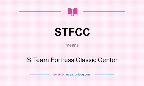 What does STFCC mean? It stands for S Team Fortress Classic Center
