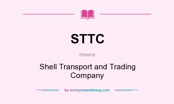 What does STTC mean? It stands for Shell Transport and Trading Company