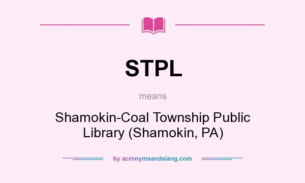 What does STPL mean? It stands for Shamokin-Coal Township Public Library (Shamokin, PA)