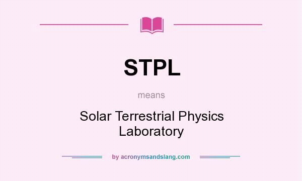 What does STPL mean? It stands for Solar Terrestrial Physics Laboratory