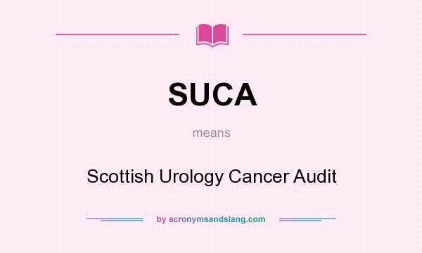 What does SUCA mean? It stands for Scottish Urology Cancer Audit
