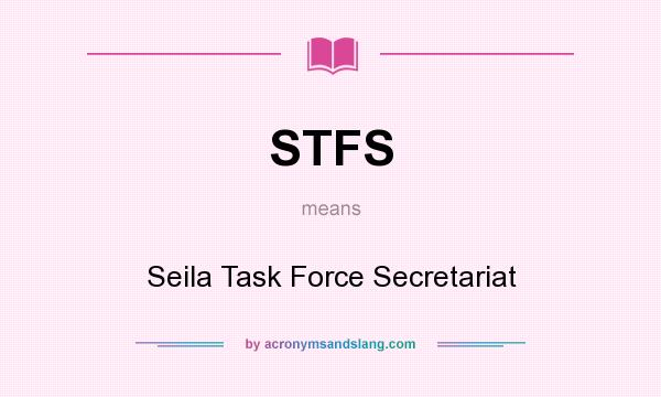 What does STFS mean? It stands for Seila Task Force Secretariat