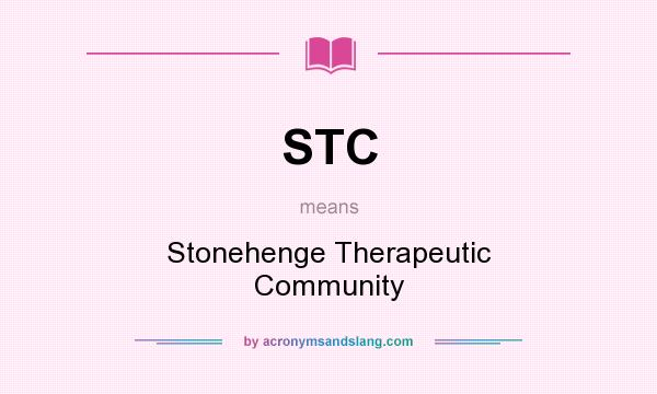 What does STC mean? It stands for Stonehenge Therapeutic Community