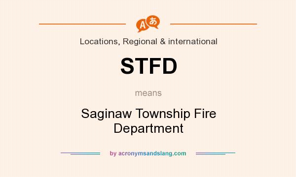 What does STFD mean? It stands for Saginaw Township Fire Department