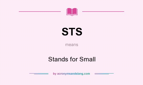 What does STS mean? It stands for Stands for Small